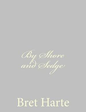 By Shore and Sedge by Bret Harte