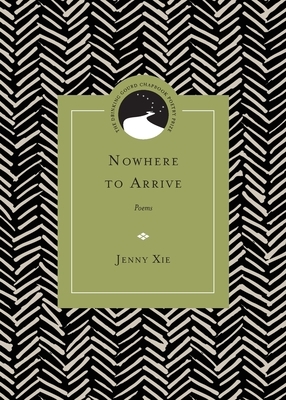 Nowhere to Arrive: Poems by Jenny Xie