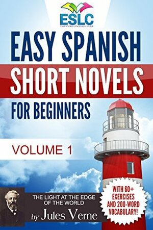 Easy Spanish Short Novels for Beginners With 60+ Exercises & 200-Word Vocabulary (Learn Spanish): Jules Verne\'s The Light at the Edge of the World (ESLC ... Workbook Series nº 1) by Easy Spanish Language Center, Álvaro Parra Pinto