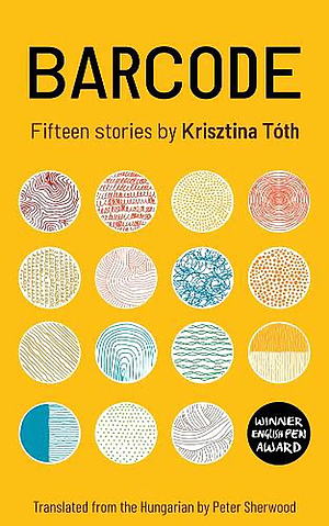 Barcode: Fifteen Stories by Krisztina Tóth by Krisztina Tóth