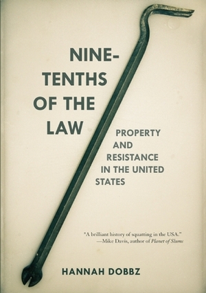 Nine-tenths of the Law: Property and Resistance in the United States by Hannah Dobbz