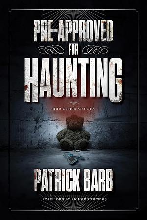 Pre-Approved for Haunting: And Other Stories by Patrick Barb