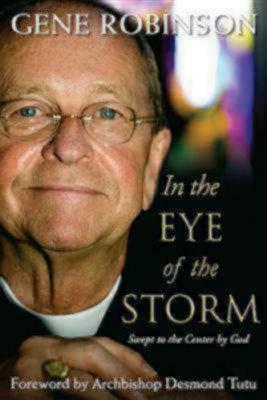 In the Eye of the Storm: Swept to the Center by God by Gene Robinson