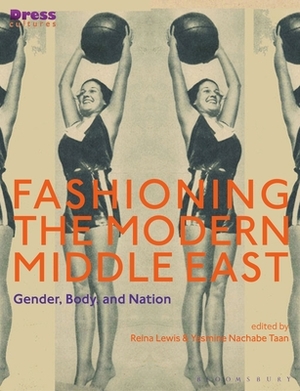 Fashioning the Modern Middle East: Gender, Body, and Nation by 