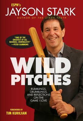 Wild Pitches: Rumblings, Grumblings, and Reflections on the Game I Love by Jayson Stark