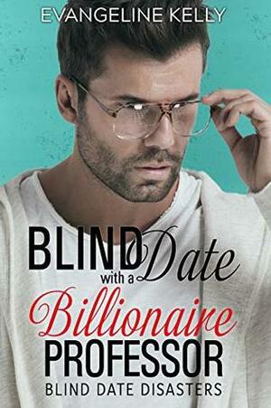 Blind Date with a Billionaire Professor by Evangeline Kelly