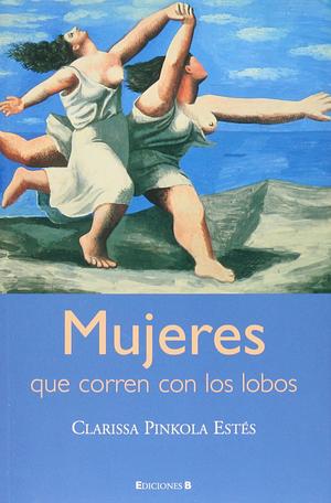 Mujeres Que Corren Con Los Lobos by Clarissa Pinkola Estés