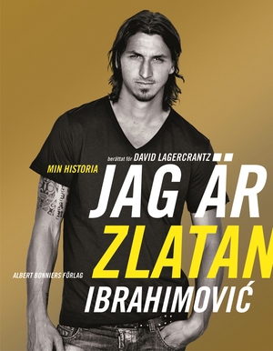 Jag är Zlatan: min historia by David Lagercrantz, Zlatan Ibrahimović