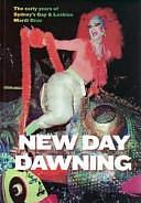 New Day Dawning: The Early Years of Sydney's Gay &amp; Lesbian Mardi Gras by John Witte, Gavin Harris, Ken Davis