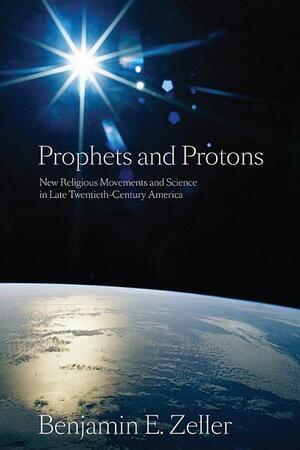 Prophets and Protons by Benjamin Zeller