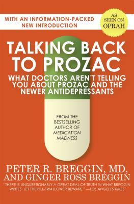 Talking Back to Prozac: What Doctors Aren't Telling You about Prozac and the Newer Antidepressants by Ginger Ross Breggin, Peter R. Breggin