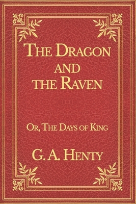 The Dragon and the Raven: The Days of King Alfred by G.A. Henty
