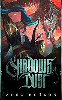 The Shadows of Dust by Alec Hutson