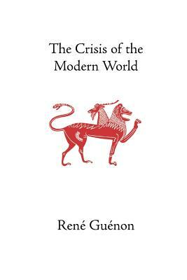 The Crisis of the Modern World by René Guénon