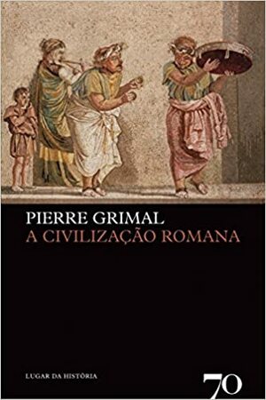 A Civilização Romana by Pierre Grimal, Isabel St. Aubyn