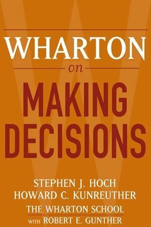 Wharton on Making Decisions by Robert E. Gunther, Stephen J. Hoch, Howard C. Kunreuther