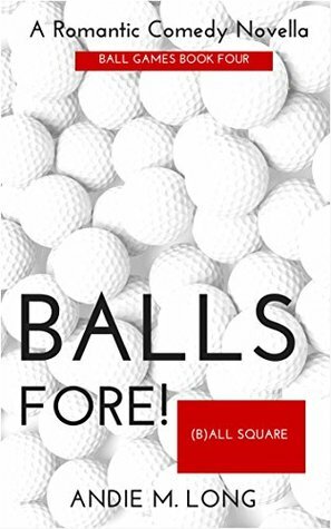Balls Fore by Andie M. Long