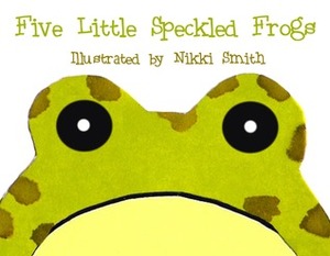 Five Little Speckled Frogs by Nikki Smith
