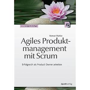 Agiles Produktmanagement mit Scrum. Erfolgreich als Product Owner arbeiten by Roman Pichler