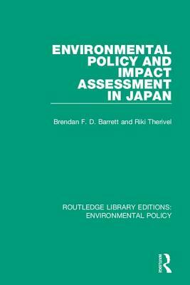 Environmental Policy and Impact Assessment in Japan by Riki Therivel, Brendan F. D. Barrett