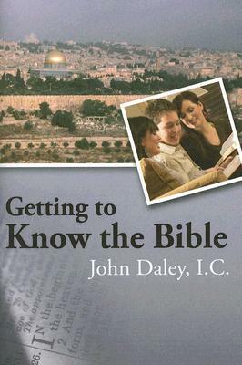 Getting to Know the Bible by John Daley