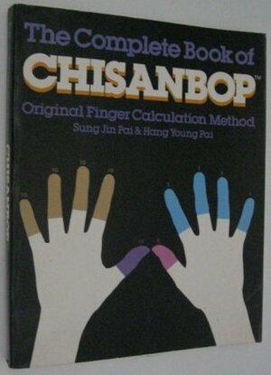 The Complete Book of Chisanbop : Original Finger Calculation Method by Hang Young Pai