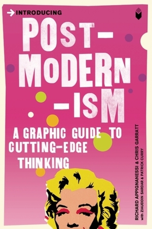 Introducing Postmodernism: A Graphic Guide to Cutting-Edge Thinking by Chris Garratt, Richard Appignanesi, Patrick Curry, Ziauddin Sardar