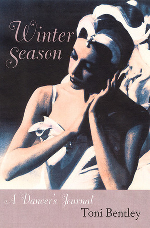 Winter Season: A Dancer's Journal by Toni Bentley