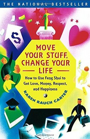 Move Your Stuff, Change Your Life: How to Use Feng Shui to Get Love, Money, Respect and Happiness by Jeff Fessler, Karen Rauch Carter