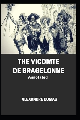The Vicomte De Bragelonne Annotated by Alexandre Dumas