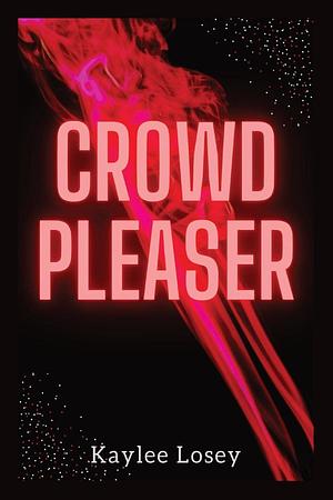 Crowd Pleaser by Kaylee Losey, Kaylee Losey