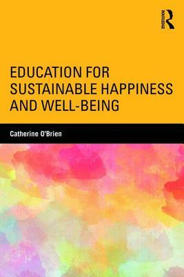 Education for Sustainable Happiness and Well-Being by Catherine O'Brien