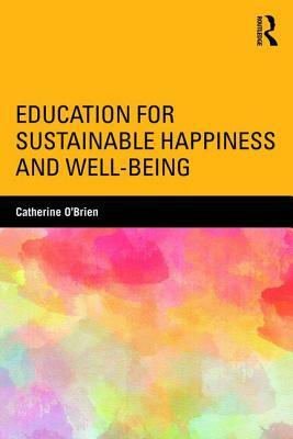 Education for Sustainable Happiness and Well-Being by Catherine O'Brien