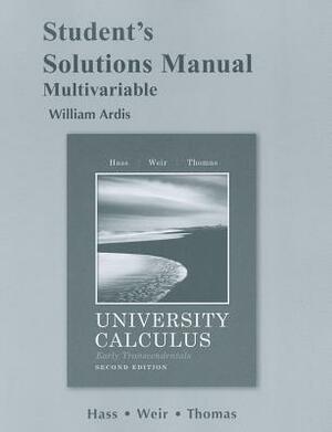 University Calculus, Early Transcendentals, Multivariable Student's Solutions Manual by Joel Hass, William Ardis, Maurice D. Weir