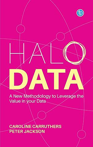 Halo Data: Understanding and Leveraging the Value of your Data by Caroline Carruthers