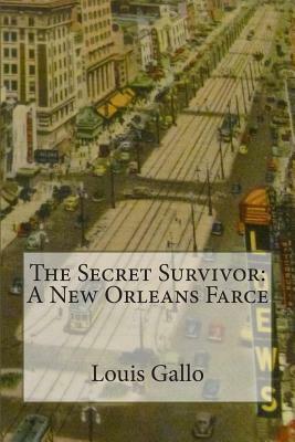 The Secret Survivor: A New Orleans Farce by Louis Gallo