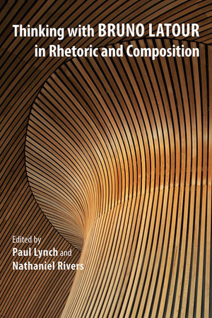 Thinking with Bruno Latour in Rhetoric and Composition by Mark Hannah, Jenell Johnson, Clay Spinuzzi, Joshua D. Prenosil, Paul Lynch, Marilyn Cooper, James J. Brown, Jeff Rice, Sarah Read, Marc C. Santos, Kristen Moore, S. Scott Graham, Carl G. Herndl, Scot Barnett, Collin Gifford Brooke, Jeremy Tirrell, Ehren Helmut Pflugfelder, Patricia Sullivan, Nathaniel Rivers, Meredith W. Zoetewey, Casey Boyle, Michele Simmons, Thomas Rickert, Laurie Gries