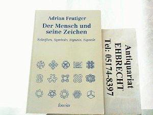 Der Mensch Und Seine Zeichen: Schriften, Symbole, Signete, Signale by Adrian Frutiger, Adrian Frutiger