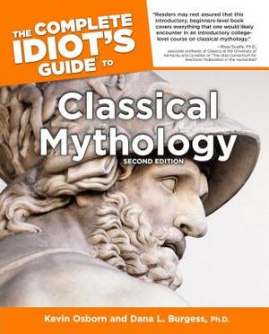 The Complete Idiot's Guide to Classical Mythology, 2nd Edition by Dana L. Burgess, Kevin Osborn