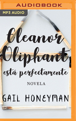 Eleanor Oliphant Está Perfectamente by Gail Honeyman
