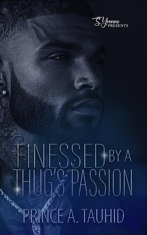 Finessed By A Thug's Passion by Prince A. Tauhid