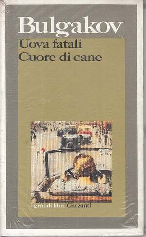 Uova fatali; Cuore di cane by Fausto Malcovati, Mikhail Bulgakov