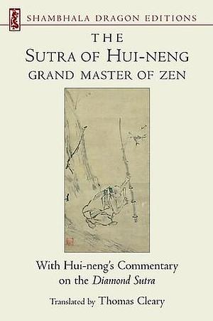 The Sutra of Hui-neng, Grand Master of Zen: With Hui-neng's Commentary on the Diamond Sutra by Thomas Cleary, Hui-Neng