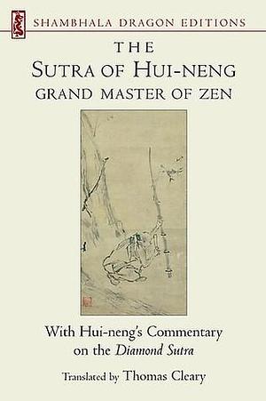 The Sutra of Hui-neng, Grand Master of Zen: With Hui-neng's Commentary on the Diamond Sutra by Hui-Neng, Thomas Cleary