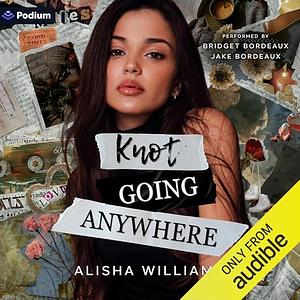 Knot Going Anywhere by Alisha Williams