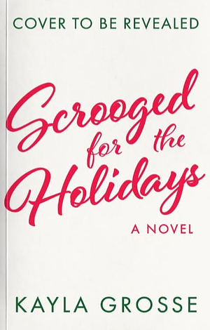 Scrooged for the Holidays by Kayla Grosse
