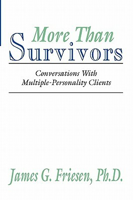 More Than Survivors: Conversations with Multiple Personality Clients by James G. Friesen