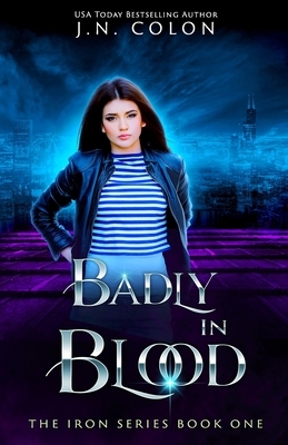 Badly In Blood by J.N. Colon