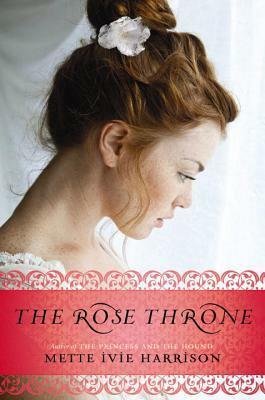 The Rose Throne by Mette Ivie Harrison