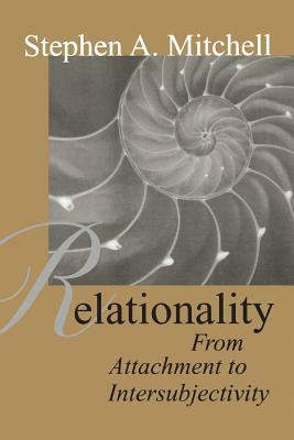 Relationality: From Attachment to Intersubjectivity by Stephen A. Mitchell